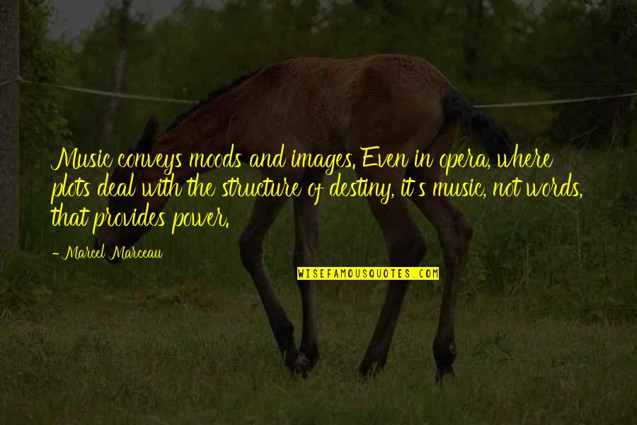 Teasel Quotes By Marcel Marceau: Music conveys moods and images. Even in opera, Teasel Quotes By Marcel Marceau: Music conveys moods and images. Even in opera,