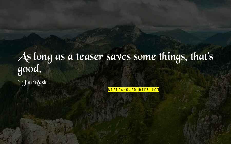 Teaser Quotes By Jim Rash: As long as a teaser saves some things,