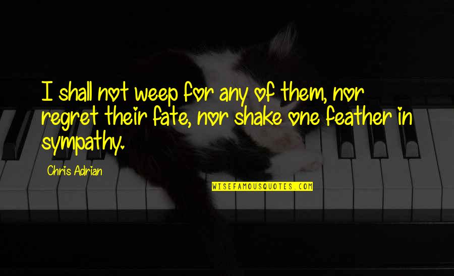 Teasers Quotes By Chris Adrian: I shall not weep for any of them, Teasers Quotes By Chris Adrian: I shall not weep for any of them,