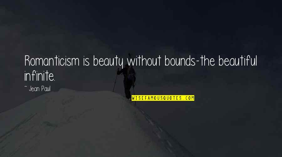 Teasers Quotes By Jean Paul: Romanticism is beauty without bounds-the beautiful infinite.