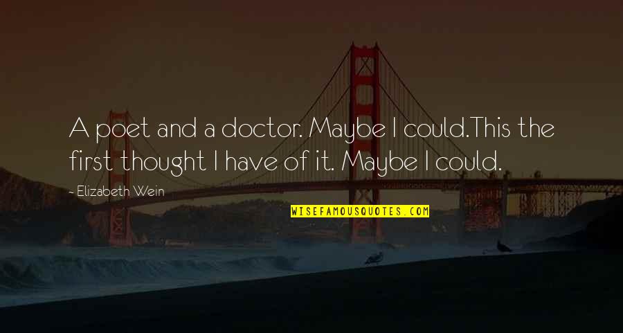 Teases In The Uk Quotes By Elizabeth Wein: A poet and a doctor. Maybe I could.This Teases In The Uk Quotes By Elizabeth Wein: A poet and a doctor. Maybe I could.This