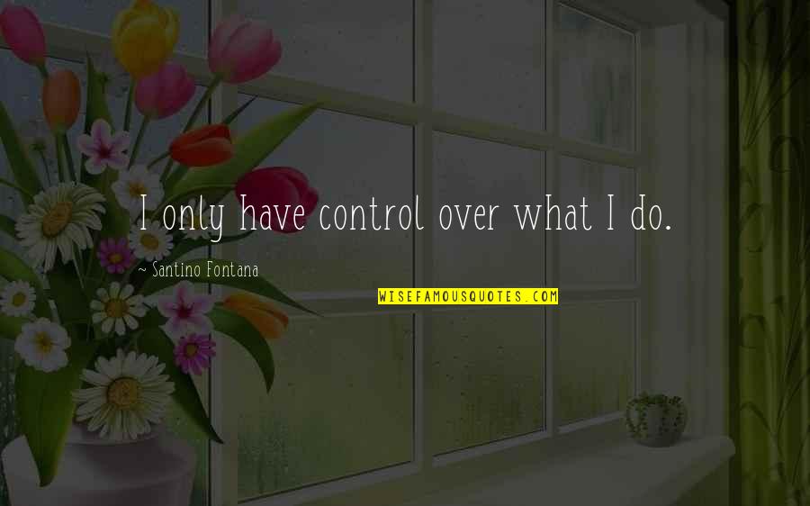 Teasing A Guy Quotes By Santino Fontana: I only have control over what I do.