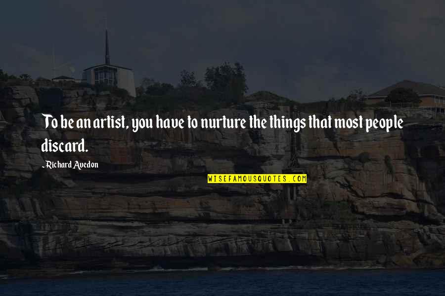 Teasing And Bullying Quotes By Richard Avedon: To be an artist, you have to nurture