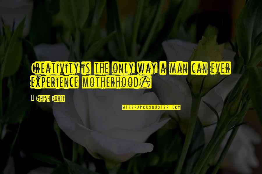Teasing Husband Quotes By Girish Kohli: Creativity is the only way a man can