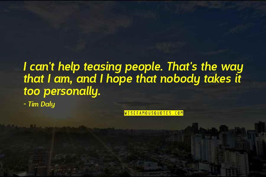 Teasing People Quotes By Tim Daly: I can't help teasing people. That's the way