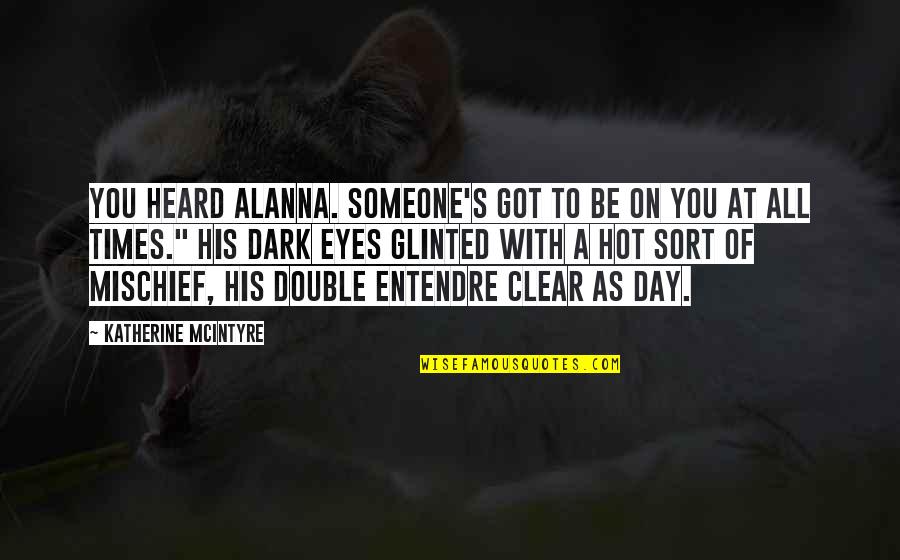 Teasing Someone Quotes By Katherine McIntyre: You heard Alanna. Someone's got to be on Teasing Someone Quotes By Katherine McIntyre: You heard Alanna. Someone's got to be on