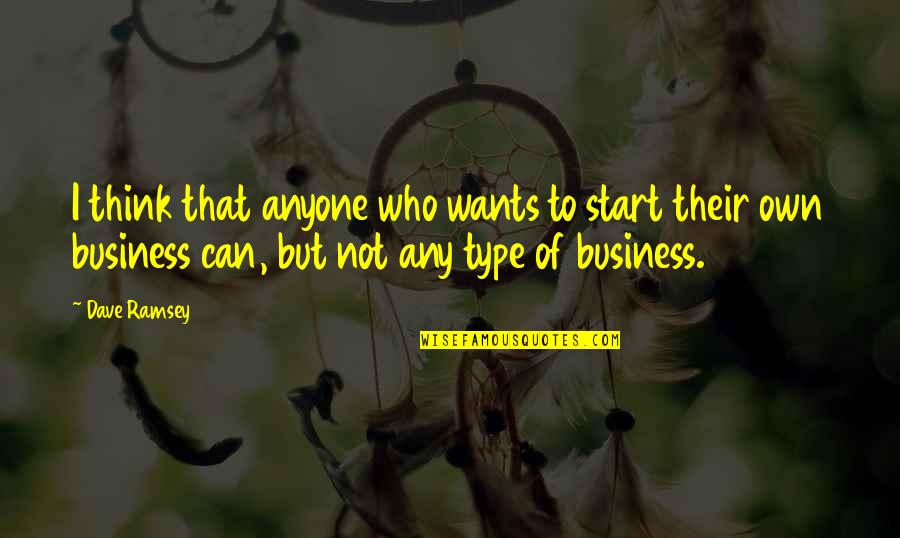 Teasing Someone You Love Quotes By Dave Ramsey: I think that anyone who wants to start