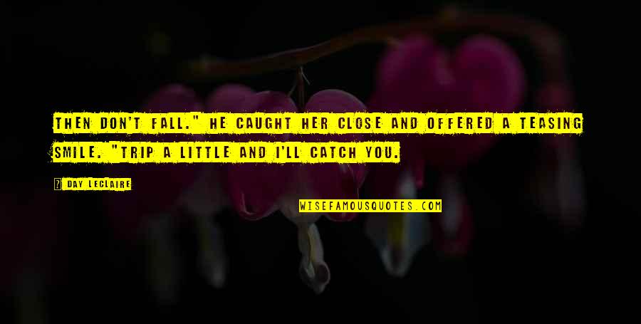 Teasing You Quotes By Day Leclaire: Then don't fall." He caught her close and