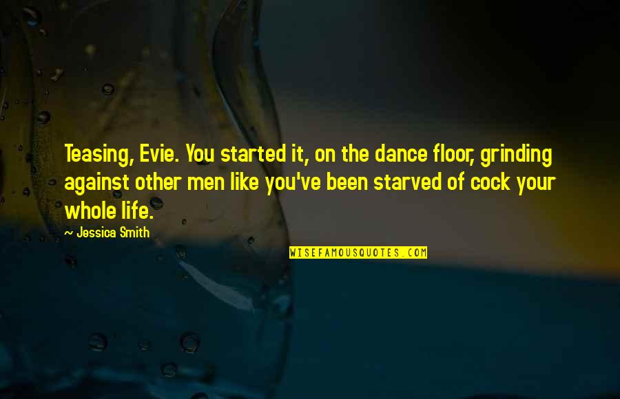 Teasing's Quotes By Jessica Smith: Teasing, Evie. You started it, on the dance Teasing's Quotes By Jessica Smith: Teasing, Evie. You started it, on the dance