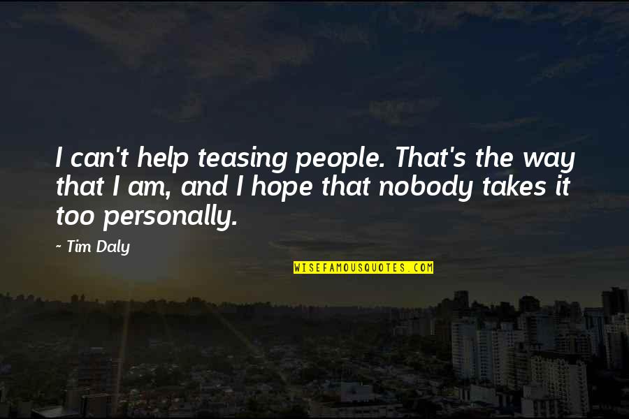 Teasing's Quotes By Tim Daly: I can't help teasing people. That's the way Teasing's Quotes By Tim Daly: I can't help teasing people. That's the way