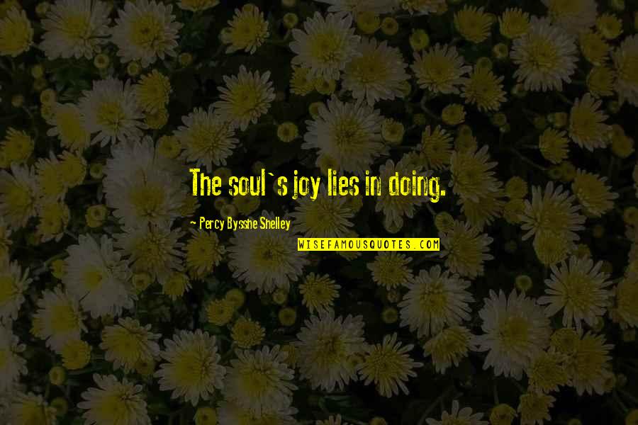 Teaspoon Hunter Quotes By Percy Bysshe Shelley: The soul's joy lies in doing.