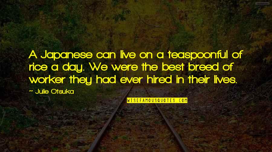 Teaspoonful Quotes By Julie Otsuka: A Japanese can live on a teaspoonful of