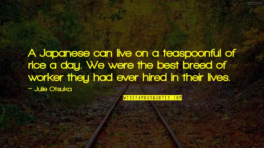 Teaspoonful Quotes By Julie Otsuka: A Japanese can live on a teaspoonful of Teaspoonful Quotes By Julie Otsuka: A Japanese can live on a teaspoonful of