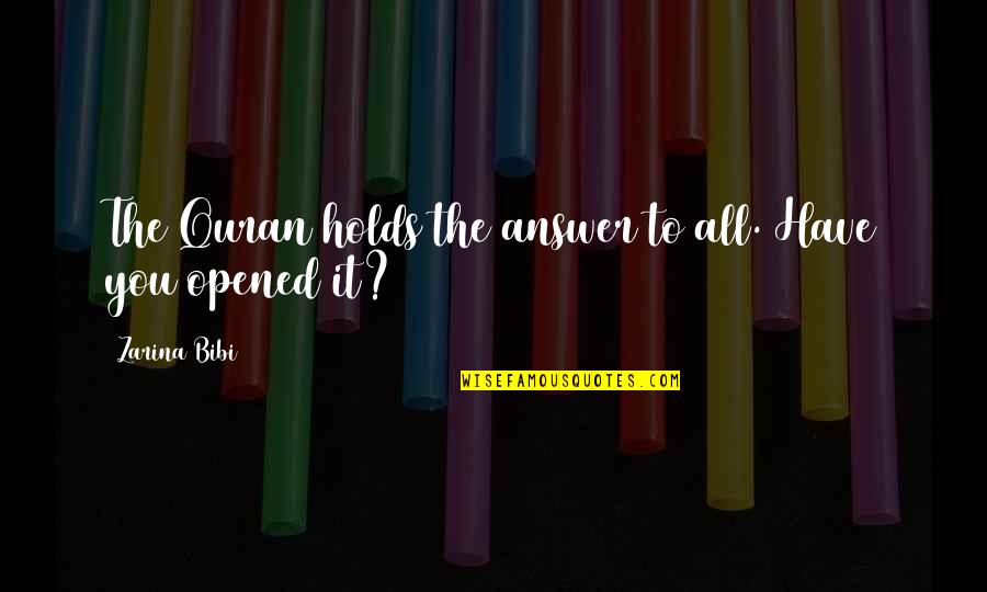Teat For Tat Quotes By Zarina Bibi: The Quran holds the answer to all. Have