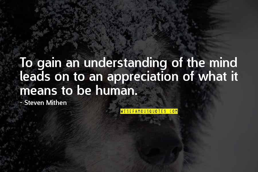 Teatar Ulysses Quotes By Steven Mithen: To gain an understanding of the mind leads Teatar Ulysses Quotes By Steven Mithen: To gain an understanding of the mind leads
