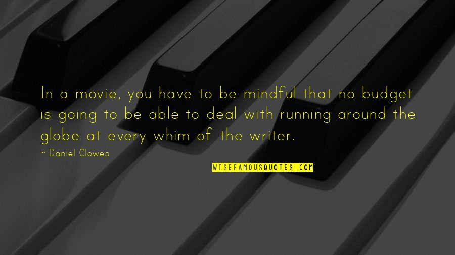 Teatimers Quotes By Daniel Clowes: In a movie, you have to be mindful