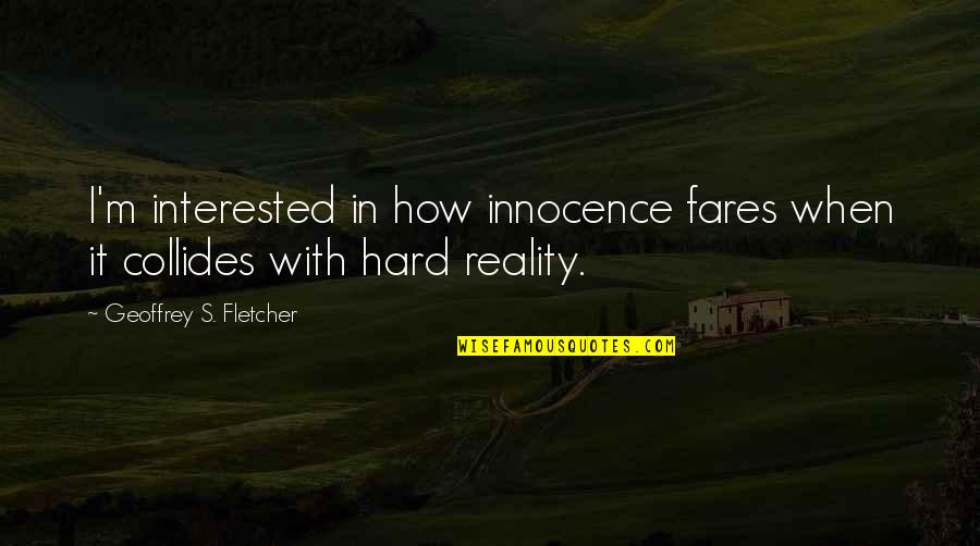 Teatime's Quotes By Geoffrey S. Fletcher: I'm interested in how innocence fares when it
