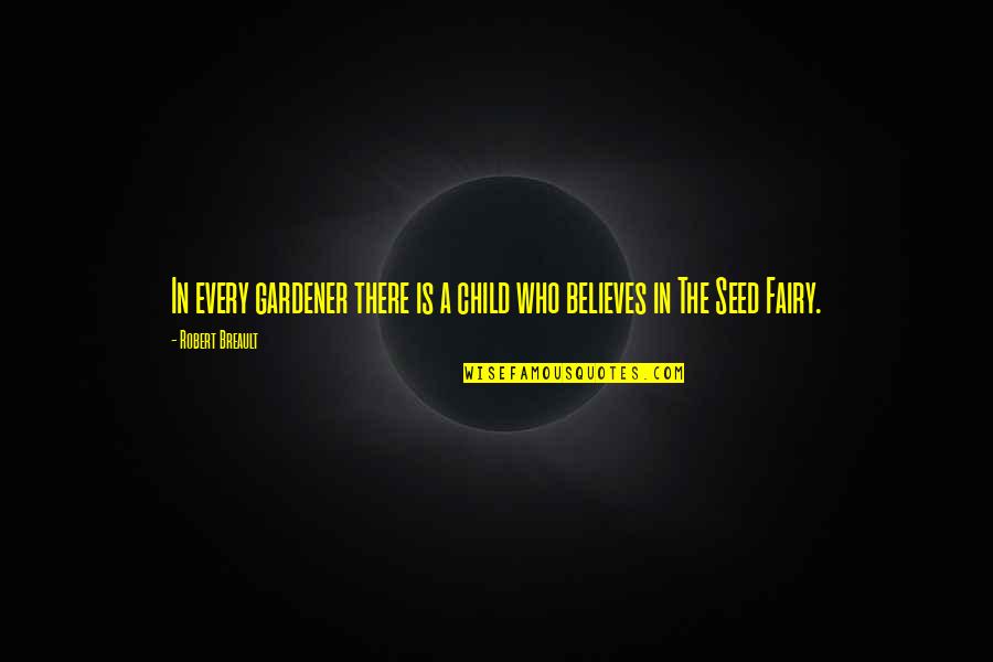 Teatime's Quotes By Robert Breault: In every gardener there is a child who