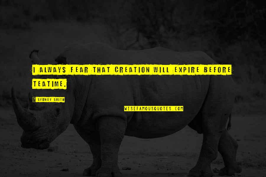 Teatime's Quotes By Sydney Smith: I always fear that creation will expire before