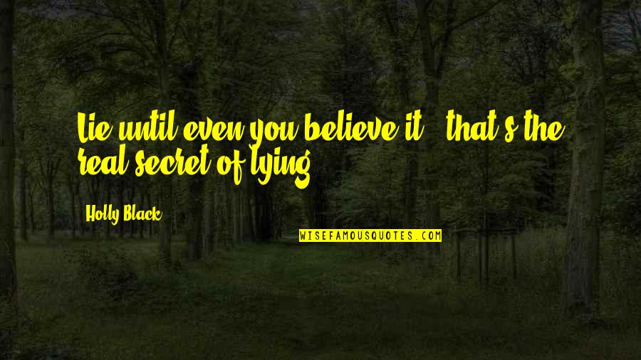 Teatri Shqiptar Quotes By Holly Black: Lie until even you believe it - that's