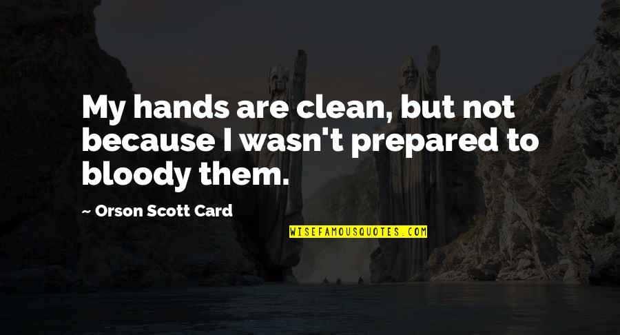 Teatros Gregos Quotes By Orson Scott Card: My hands are clean, but not because I Teatros Gregos Quotes By Orson Scott Card: My hands are clean, but not because I