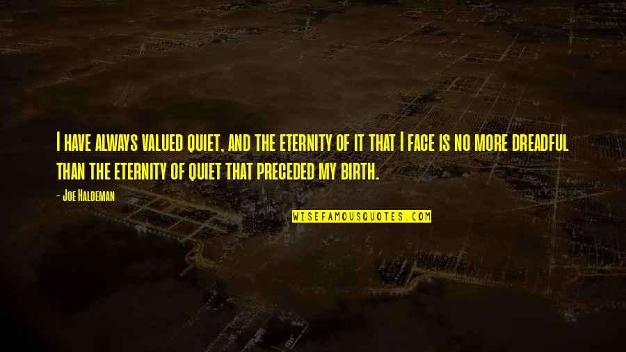Teatrul Bulandra Quotes By Joe Haldeman: I have always valued quiet, and the eternity