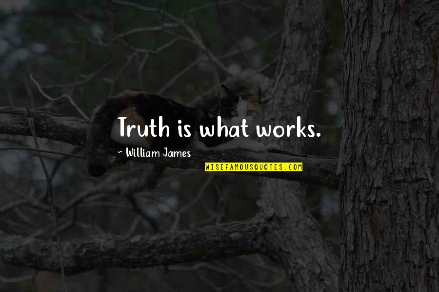 Teatrul Bulandra Quotes By William James: Truth is what works. Teatrul Bulandra Quotes By William James: Truth is what works.
