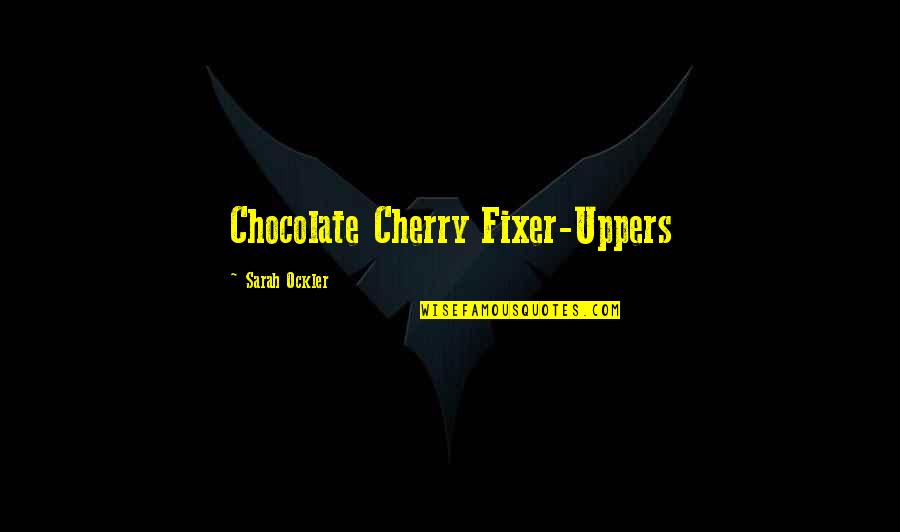 Teavasana Quotes By Sarah Ockler: Chocolate Cherry Fixer-Uppers