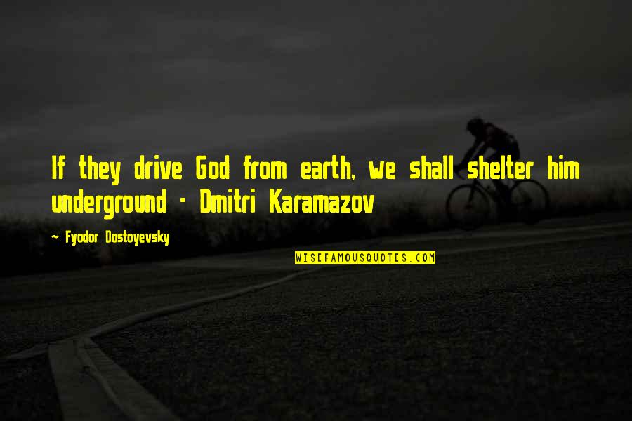 Tebakan Quotes By Fyodor Dostoyevsky: If they drive God from earth, we shall