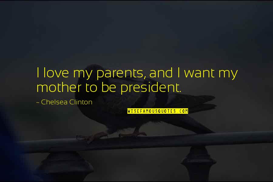 Tebal In English Quotes By Chelsea Clinton: I love my parents, and I want my Tebal In English Quotes By Chelsea Clinton: I love my parents, and I want my