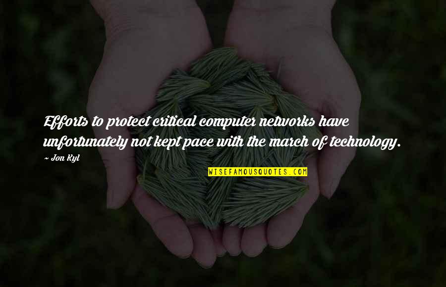 Tebaldi Youtube Quotes By Jon Kyl: Efforts to protect critical computer networks have unfortunately