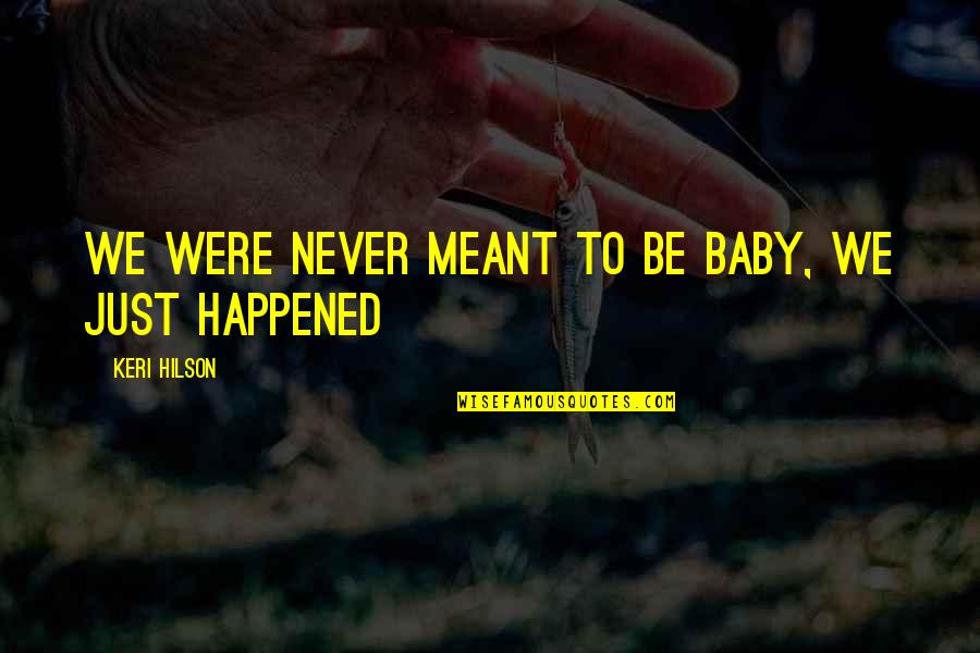 Tebarekellezi Quotes By Keri Hilson: We were never meant to be baby, we