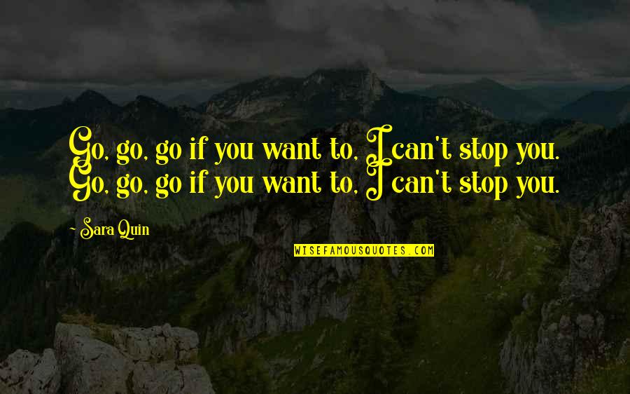 Tebarekellezi Quotes By Sara Quin: Go, go, go if you want to, I