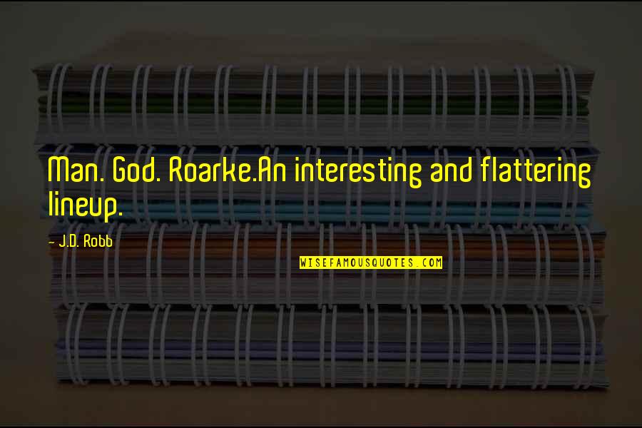 Tebelete Quotes By J.D. Robb: Man. God. Roarke.An interesting and flattering lineup.