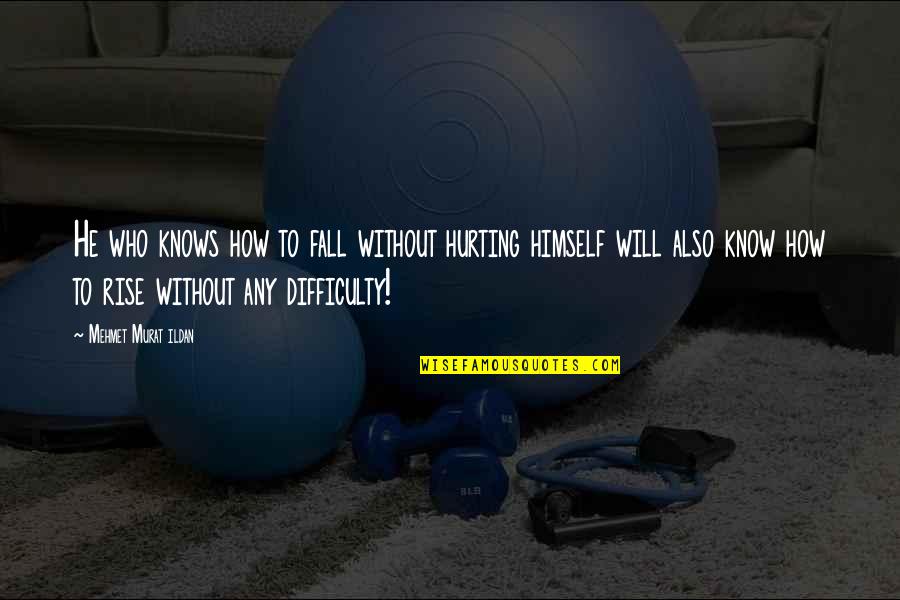 Tebelete Quotes By Mehmet Murat Ildan: He who knows how to fall without hurting Tebelete Quotes By Mehmet Murat Ildan: He who knows how to fall without hurting