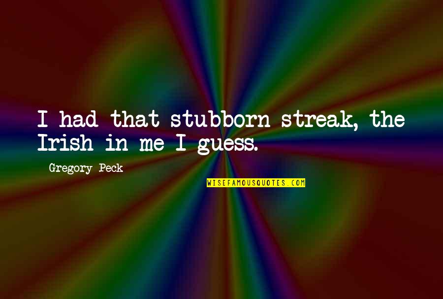 Tebow Icarly Quotes By Gregory Peck: I had that stubborn streak, the Irish in