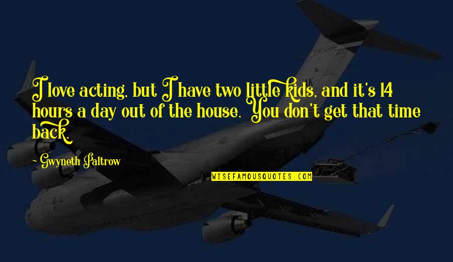Tebow Inspirational Quotes By Gwyneth Paltrow: I love acting, but I have two little Tebow Inspirational Quotes By Gwyneth Paltrow: I love acting, but I have two little