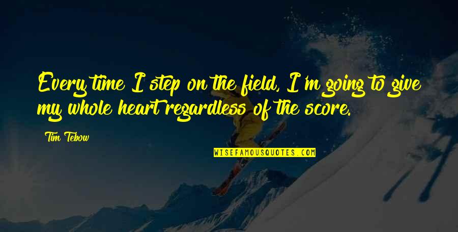 Tebow Quotes By Tim Tebow: Every time I step on the field, I'm Tebow Quotes By Tim Tebow: Every time I step on the field, I'm