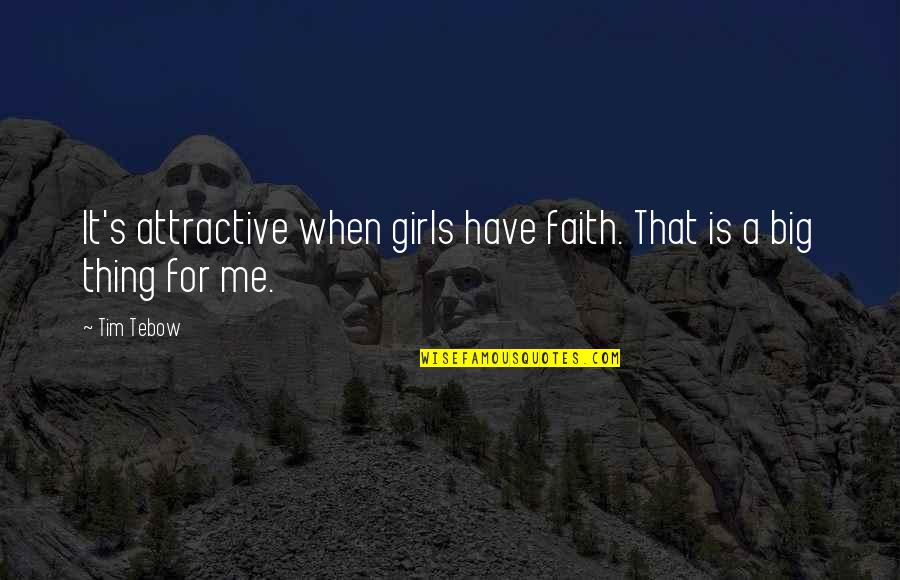 Tebow Quotes By Tim Tebow: It's attractive when girls have faith. That is