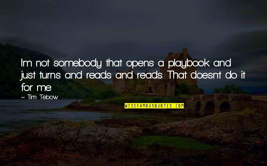 Tebow Quotes By Tim Tebow: I'm not somebody that opens a playbook and