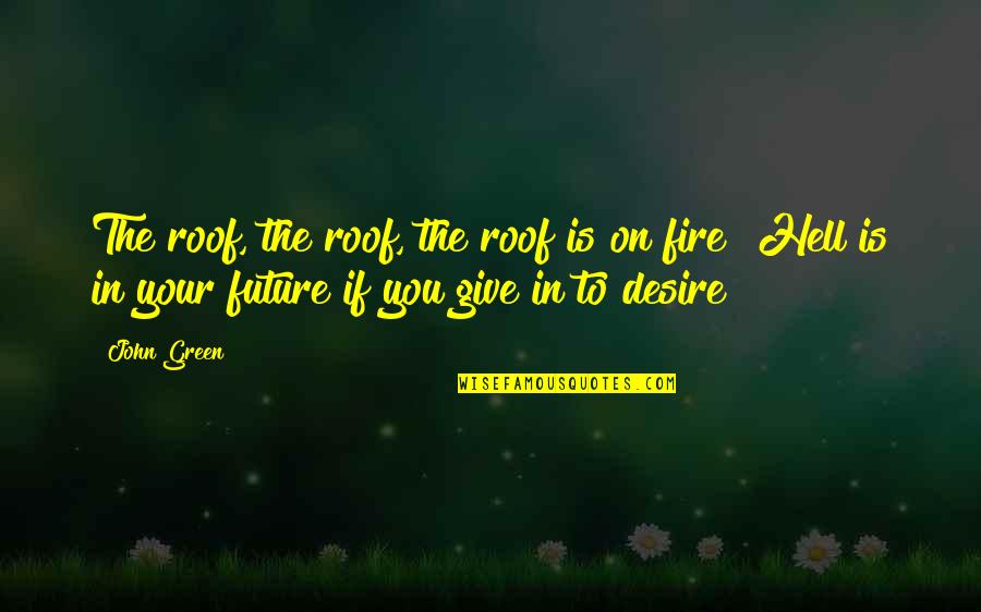 Tebowing Quotes By John Green: The roof, the roof, the roof is on Tebowing Quotes By John Green: The roof, the roof, the roof is on