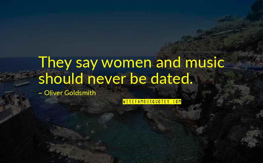 Tecca Online Quotes By Oliver Goldsmith: They say women and music should never be Tecca Online Quotes By Oliver Goldsmith: They say women and music should never be
