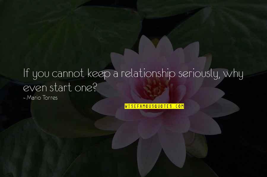 Tecca Reviews Quotes By Mario Torres: If you cannot keep a relationship seriously, why