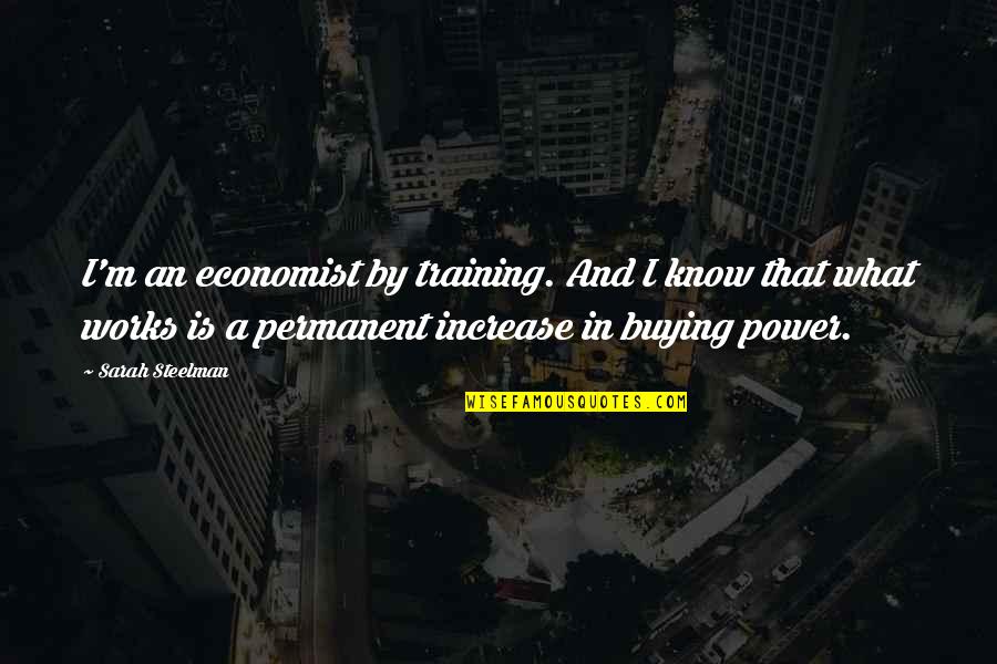 Tecca Reviews Quotes By Sarah Steelman: I'm an economist by training. And I know Tecca Reviews Quotes By Sarah Steelman: I'm an economist by training. And I know