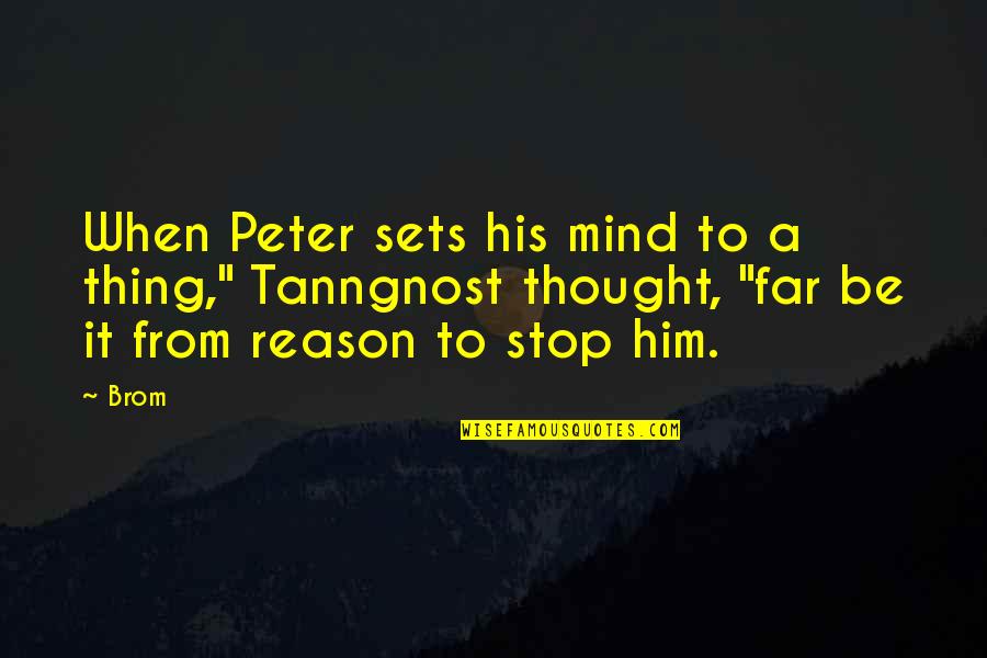 Teccam Quotes By Brom: When Peter sets his mind to a thing,"