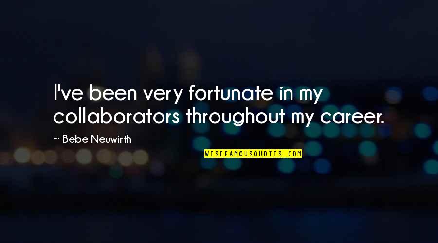 Tecemt Quotes By Bebe Neuwirth: I've been very fortunate in my collaborators throughout