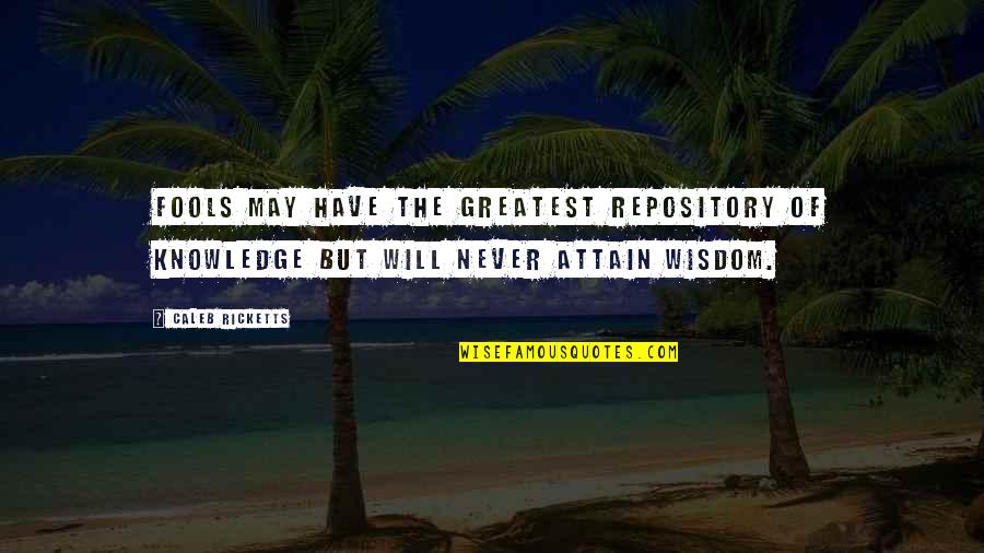 Tecfidera Patient Quotes By Caleb Ricketts: Fools may have the greatest repository of knowledge