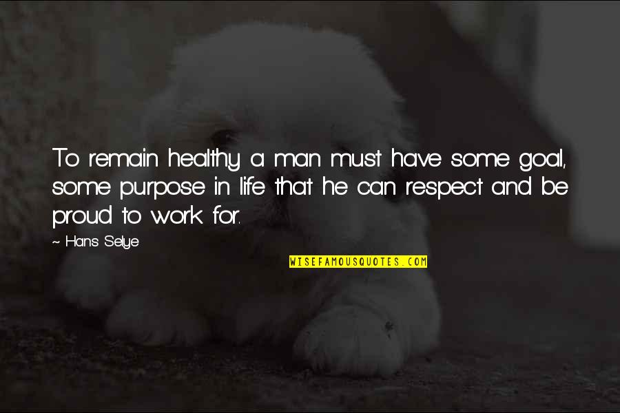 Tecfidera Patient Quotes By Hans Selye: To remain healthy a man must have some Tecfidera Patient Quotes By Hans Selye: To remain healthy a man must have some