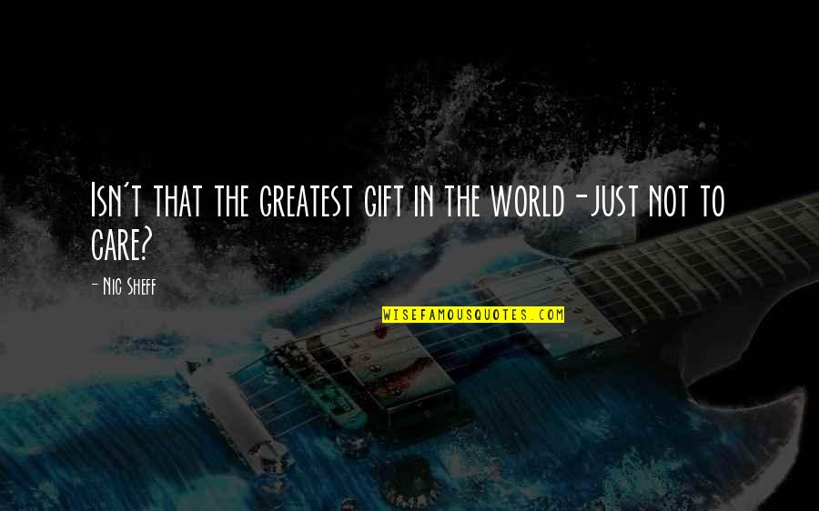 Tech Mahindra Quotes By Nic Sheff: Isn't that the greatest gift in the world-just