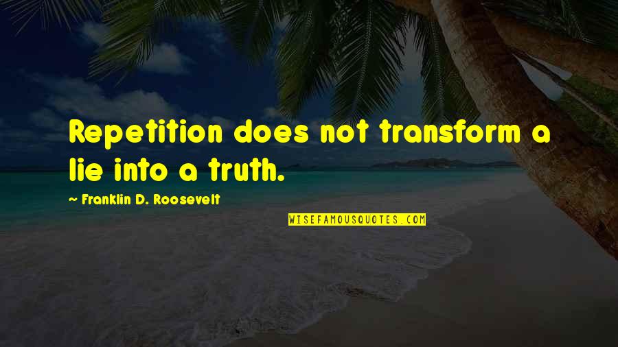Tech N9ne Best Quotes By Franklin D. Roosevelt: Repetition does not transform a lie into a